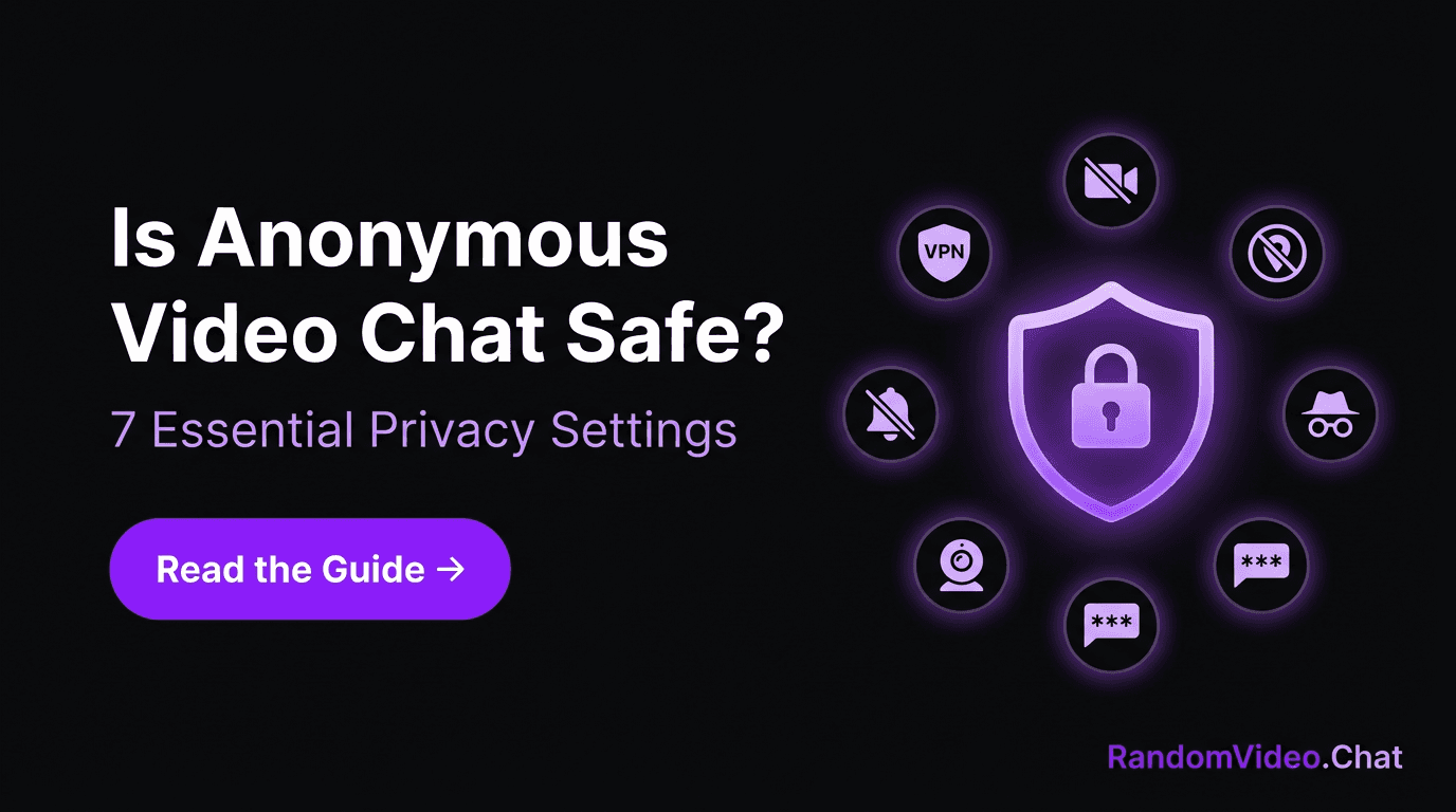 ¿Es Seguro el Videochat Anónimo? 7 Ajustes Para Proteger Tu Privacidad